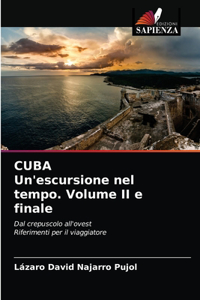 CUBA Un'escursione nel tempo. Volume II e finale
