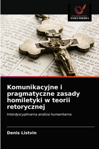 Komunikacyjne i pragmatyczne zasady homiletyki w teorii retorycznej