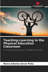 Teaching-Learning in the Physical Education Classroom