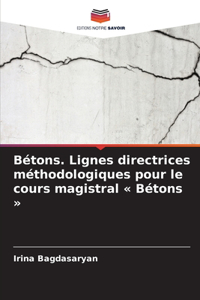 Bétons. Lignes directrices méthodologiques pour le cours magistral Bétons
