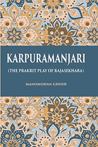 Karpuramanjari: (The Prakrit Play Of Rajasekhara)