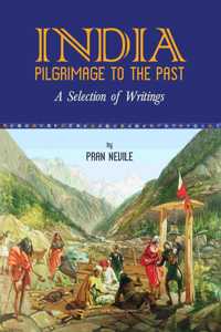 India Pilgrimage to the Past: A selection of Writing