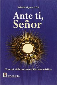 Ante ti, Senor: Con mi vida en la oracion eucaristica
