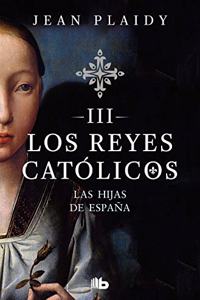 Las hijas de Espana (Los Reyes Catolicos 3)