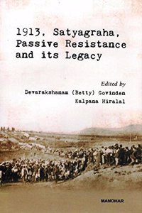 1913, Satyagraha, Passive Resistance and Its Legacy