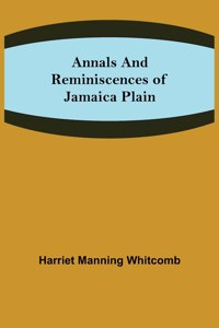 Annals and Reminiscences of Jamaica Plain