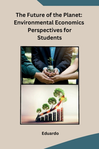 The Future of the Planet: Environmental Economics Perspectives for Students