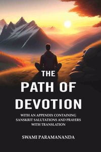 The Path of Devotion: With an Appendix Containing Sanskrit Salutations and Prayers with Translation