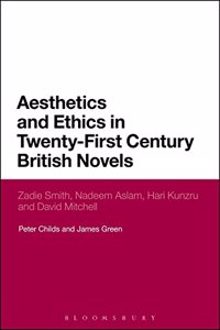 Aesthetics and Ethics in Twenty-First Century British Novels: Zadie Smith, Nadeem Aslam, Hari Kunzru and David Mitchell