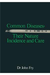 Common Diseases: Their Nature Incidence and Care