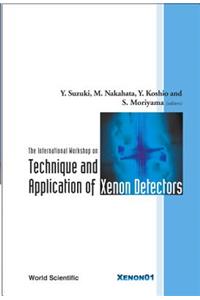 Technique and Application of Xenon Detectors, Proceedings of the International Workshop