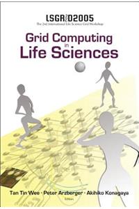 Grid Computing in the Life Science - Proceedings of the 2nd International Life Science Grid Workshop, Lsgrid 2005