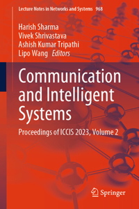 Communication and Intelligent Systems: Proceedings of Iccis 2023, Volume 2