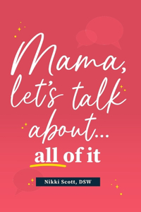 Mama, Let's Talk About... All of It