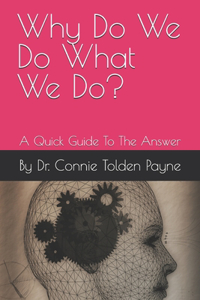 Why Do We Do What We Do?