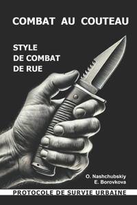 Combat au couteau. Style de combat de rue. Protocole de survie urbaine.