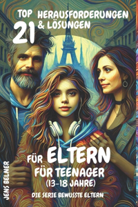 Top 21 Herausforderungen und Lösungen für Eltern für Teenager (13-18 Jahre)