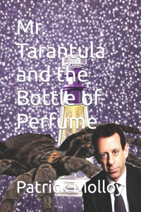 Mr. Tarantula and the Bottle of Perfume