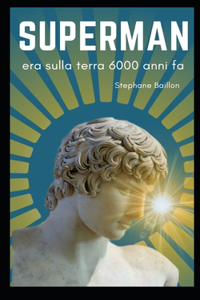 Superman era sulla Terra 6000 anni fa