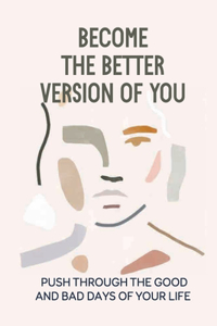 Become The Better Version Of You