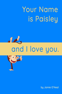 Your Name is Paisley and I Love You