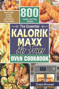 The Essential Kalorik Maxx Air Fryer Oven Cookbook