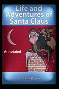 The Life and Adventures of Santa Claus Annotated