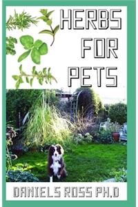 Herbs for Pets: Comprehensive Guide on Natural and Herbal Remedies For Pets Owner for Healthy living of Your Pets