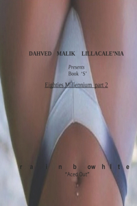 Dahved Malik Lillacale'nia presents book S - Eighties Millennium prt 2 - RainBow white 