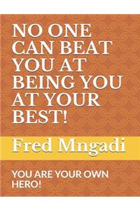 No One Can Beat You at Being You at Your Best!