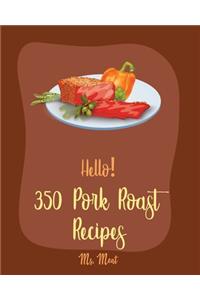 Hello! 350 Pork Roast Recipes