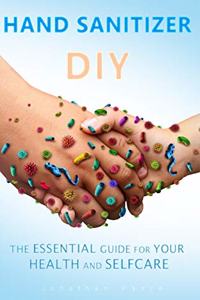 Hand Sanitizer DIY: The Essential Guide for Your Health and Selfcare