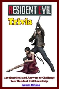 Resident Evil Trivia: 100 Questions and Answers To Challenge Your Resident Evil Knowledge