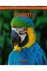 Parrot! An Educational Children's Book about Parrot with Fun Facts