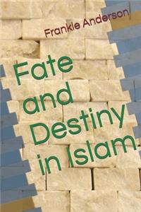 Fate and Destiny in Islam