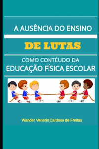 A ausência do ensino de lutas como conteúdo da educação física escolar