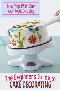 The Beginner's Guide to Cake Decorating