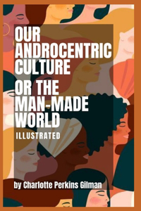 Our Androcentric Culture Or The Man-Made World