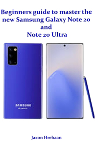 Beginners guide to master the new Samsung Galaxy Note 20 and Note 20 Ultra