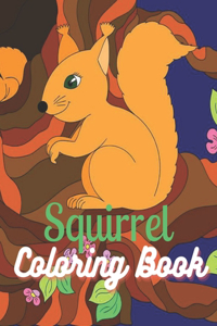 Squirrel Coloring Book: Find Relaxation And Mindfulness with Stress Relieving Color Pages Made of Beautiful Squirrel Images