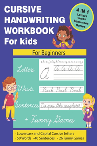 Cursive Handwriting Workbook for Kids: Cursive Handwriting for Kids. 4 in 1 Practicing Cursive Handwriting to Master Letters, Words, Sentences with Funny Games for Kids Beginners. Practic