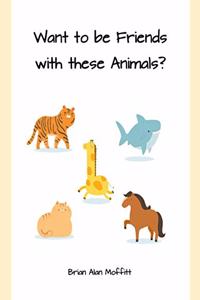 Want to be Friends with these Animals?