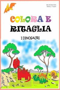 Colora E Ritaglia - I Dinosauri: Libro di attività con forbici per bambini - Impara a usare le forbici - Fogli di pratica di taglio per bambini in età prescolare, indicato dai 3 ann