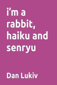 i'm a rabbit, haiku and senryu