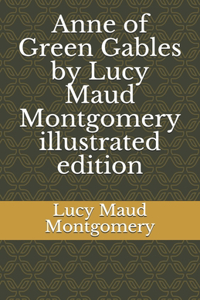 Anne of Green Gables by Lucy Maud Montgomery illustrated edition