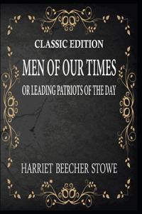 Men of our times; or, Leading patriots of the day