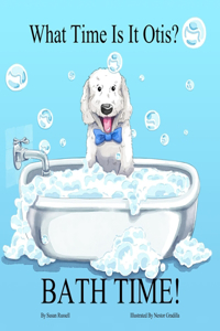 What Time Is It Otis? BATH TIME!