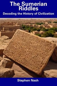 Sumerian Riddles: Decoding the History of Civilization