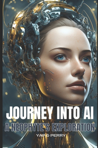 Journey into AI - A Neophyte's Exploration