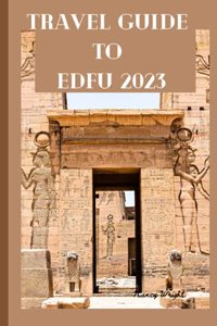 Travel Guide To Edfu 2023